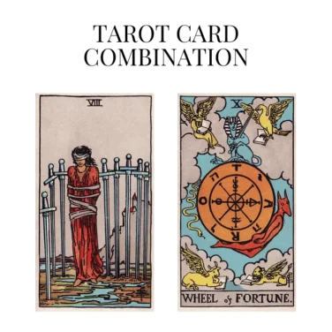 eight of swords and wheel of fortune tarot cards combination meaning