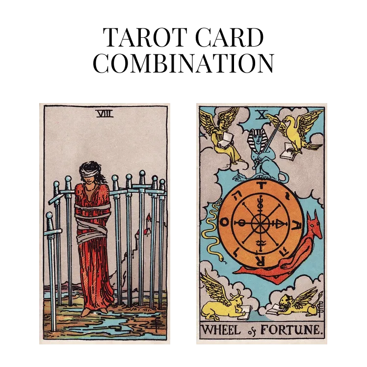 Eight Of Swords AND Wheel Of Fortune Tarot Card Combination