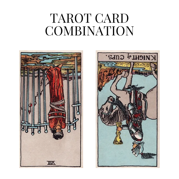 eight of swords reversed and knight of cups reversed tarot cards combination meaning