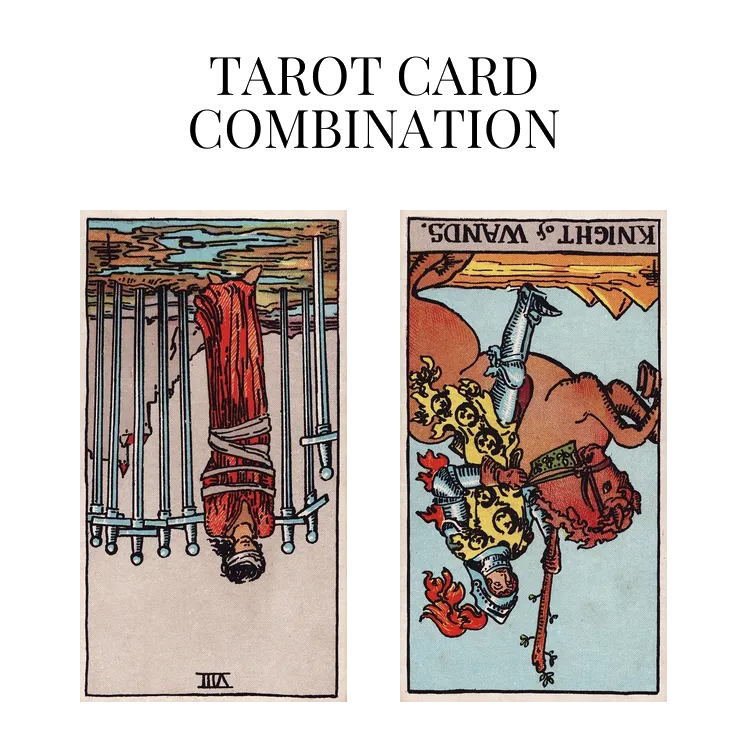 eight of swords reversed and knight of wands reversed tarot cards combination meaning