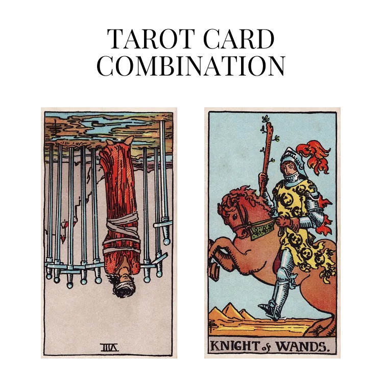 eight of swords reversed and knight of wands tarot cards combination meaning