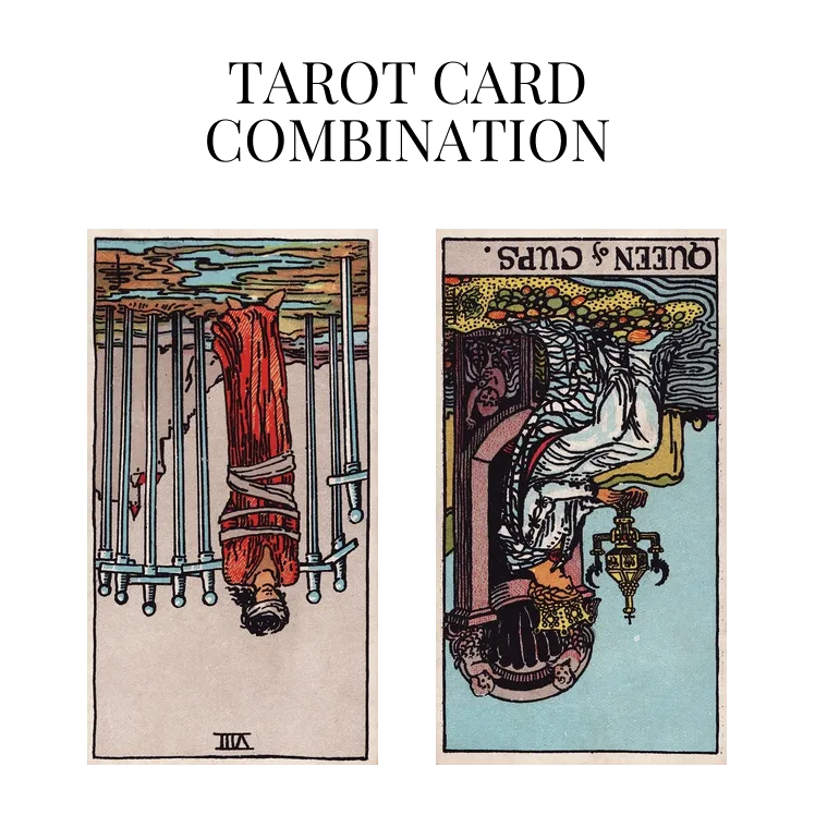eight of swords reversed and queen of cups reversed tarot cards combination meaning