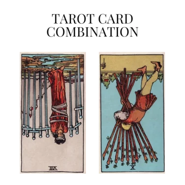 eight of swords reversed and ten of wands reversed tarot cards combination meaning
