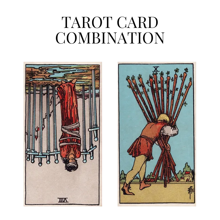 eight of swords reversed and ten of wands tarot cards combination meaning