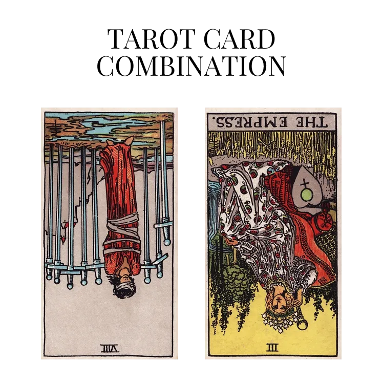 eight of swords reversed and the empress reversed tarot cards combination meaning