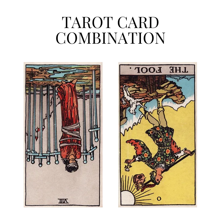 eight of swords reversed and the fool reversed tarot cards combination meaning