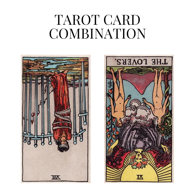 eight of swords reversed and the lovers reversed tarot cards combination meaning