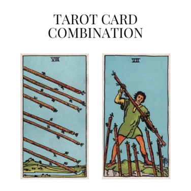 eight of wands and seven of wands tarot cards combination meaning