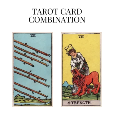 eight of wands and strength tarot cards combination meaning
