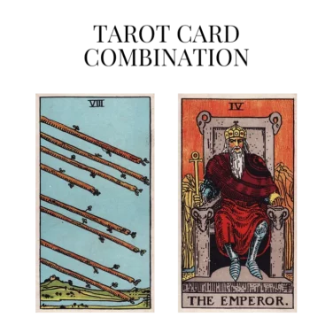 eight of wands and the emperor tarot cards combination meaning