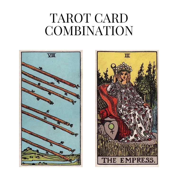 eight of wands and the empress tarot cards combination meaning