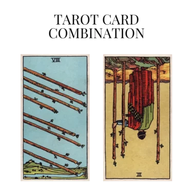 eight of wands and three of wands reversed tarot cards combination meaning