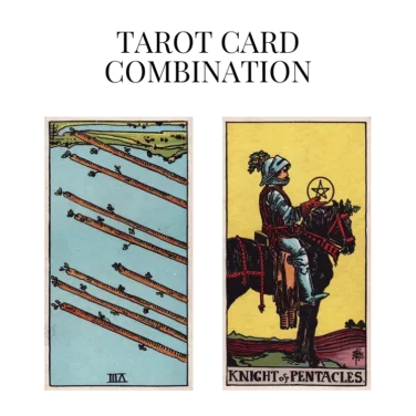 eight of wands reversed and knight of pentacles tarot cards combination meaning