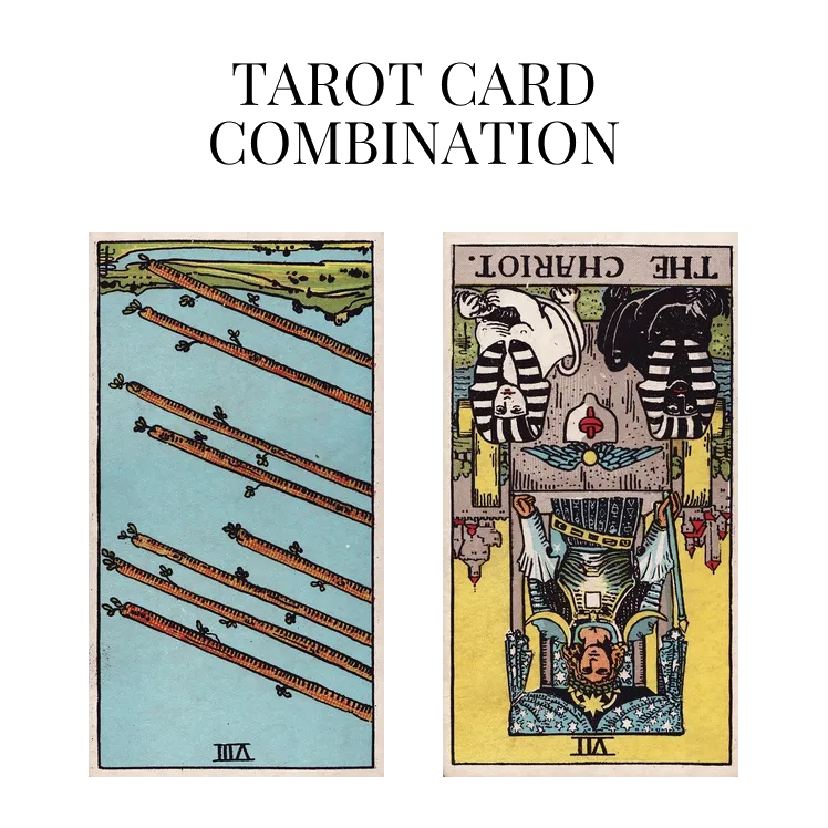 eight of wands reversed and the chariot reversed tarot cards combination meaning