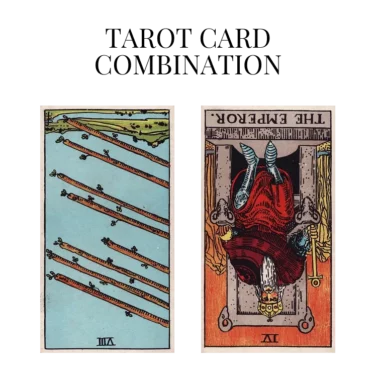 eight of wands reversed and the emperor reversed tarot cards combination meaning