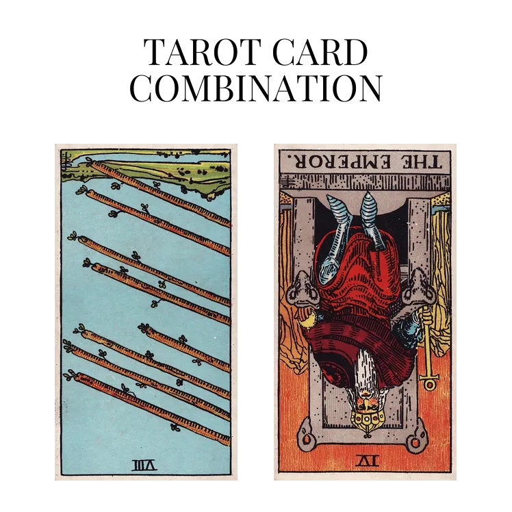 eight of wands reversed and the emperor reversed tarot cards combination meaning