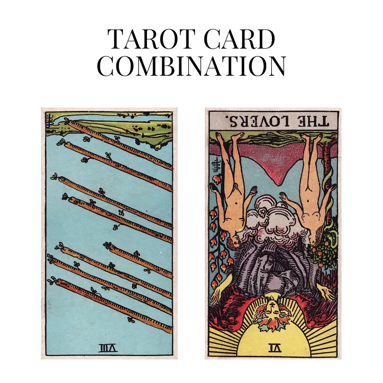 eight of wands reversed and the lovers reversed tarot cards combination meaning