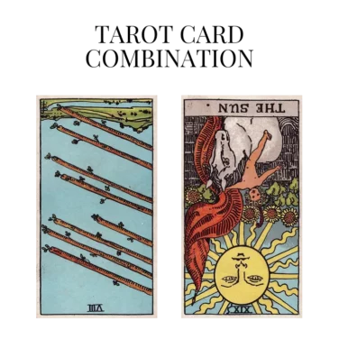 eight of wands reversed and the sun reversed tarot cards combination meaning