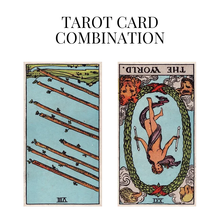 eight of wands reversed and the world reversed tarot cards combination meaning