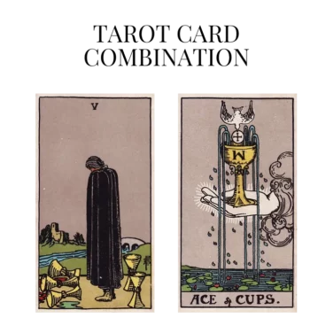 five of cups and ace of cups tarot cards combination meaning