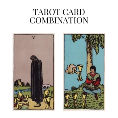 five of cups and four of cups tarot cards combination meaning