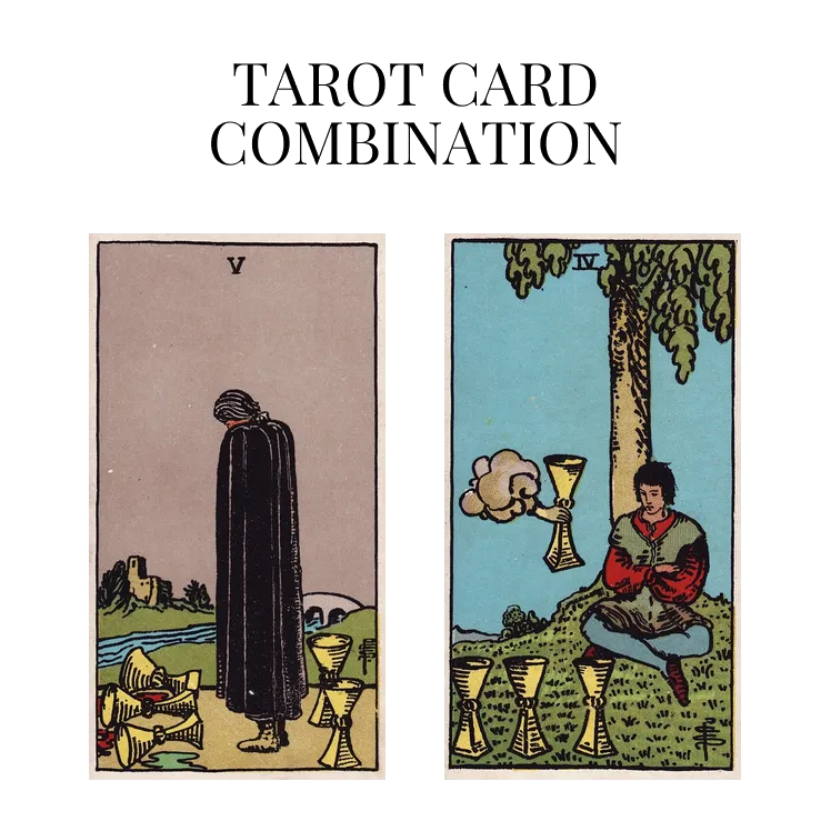 five of cups and four of cups tarot cards combination meaning