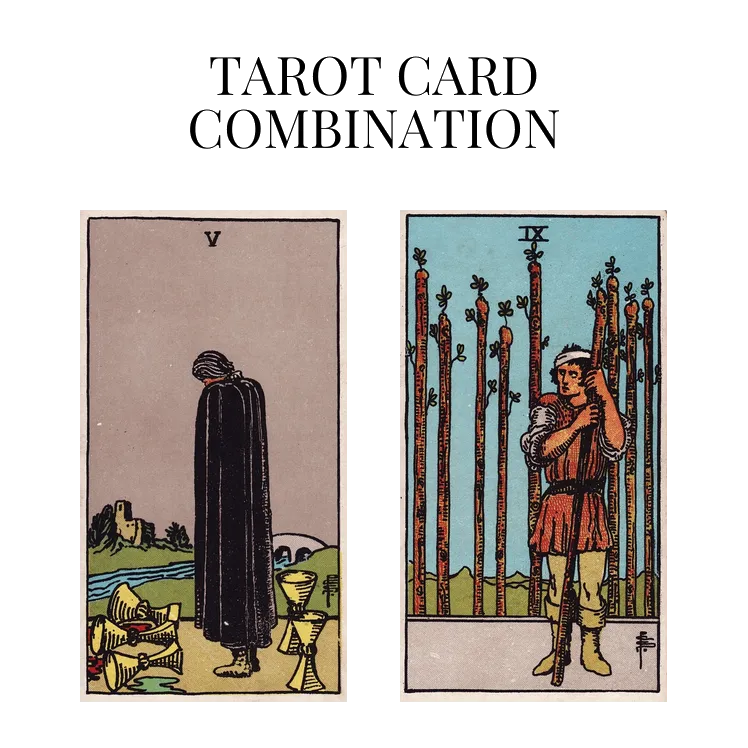 five of cups and nine of wands tarot cards combination meaning