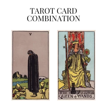 five of cups and queen of wands tarot cards combination meaning