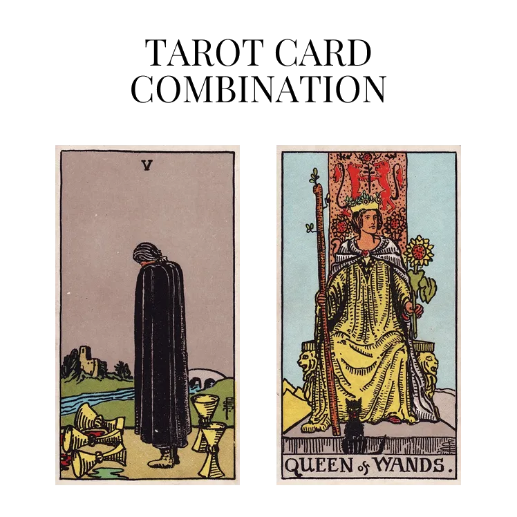 five of cups and queen of wands tarot cards combination meaning