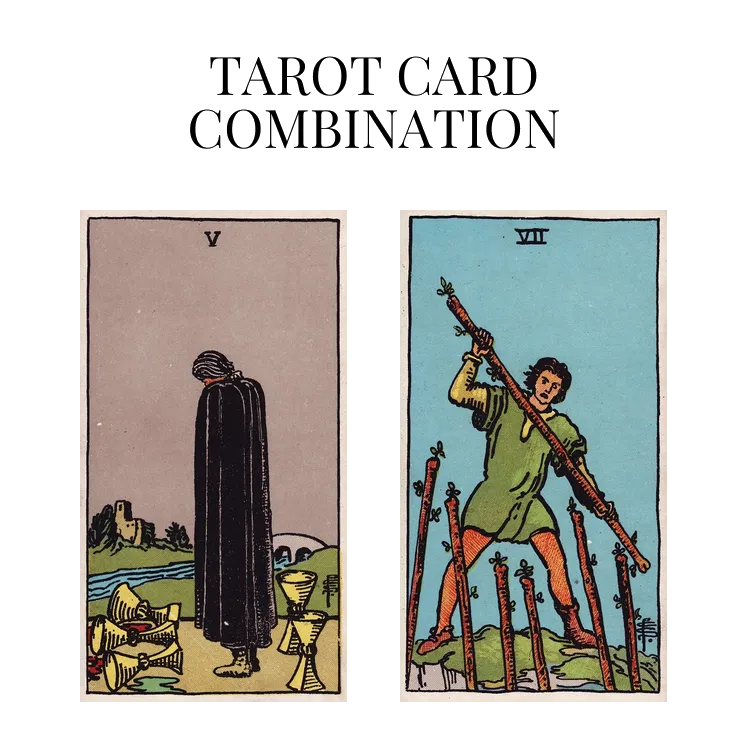 five of cups and seven of wands tarot cards combination meaning