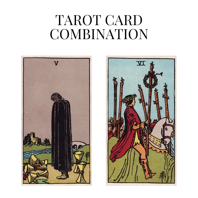 five of cups and six of wands tarot cards combination meaning