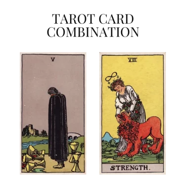 five of cups and strength tarot cards combination meaning