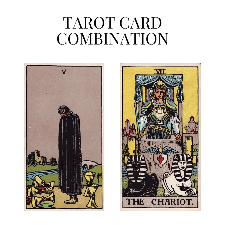 five of cups and the chariot tarot cards combination meaning