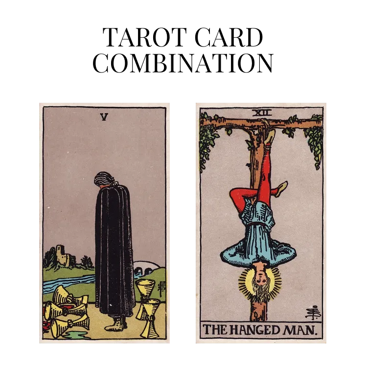 five of cups and the hanged man tarot cards combination meaning