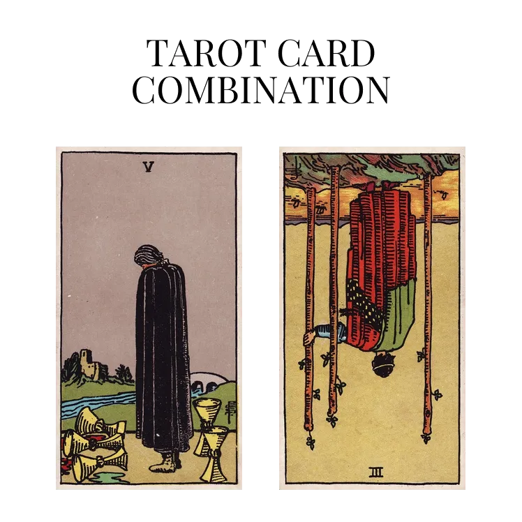 five of cups and three of wands reversed tarot cards combination meaning