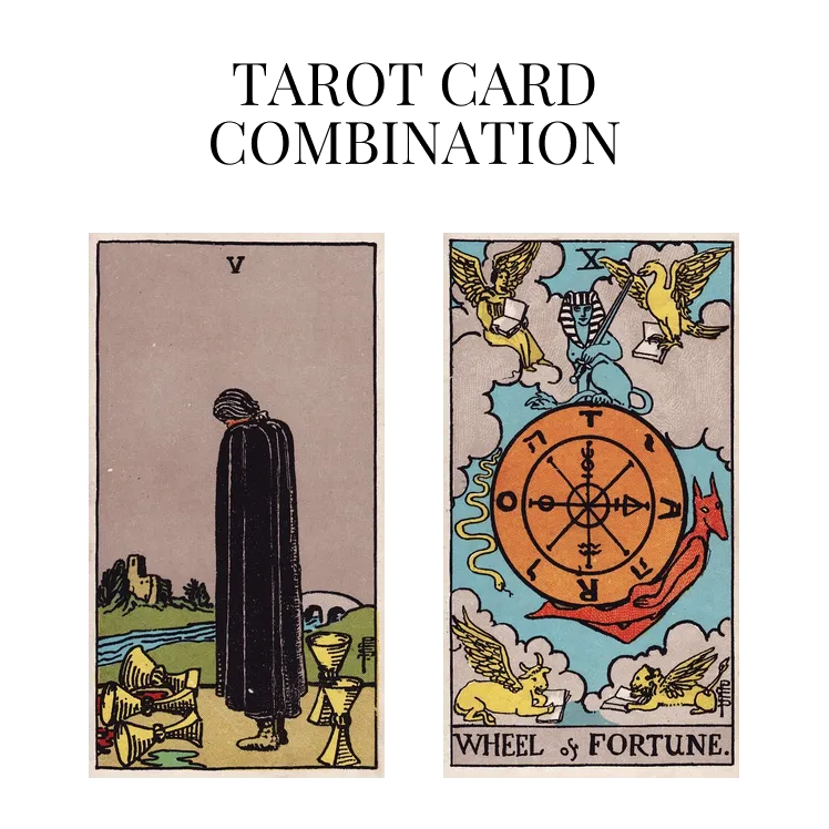 five of cups and wheel of fortune tarot cards combination meaning