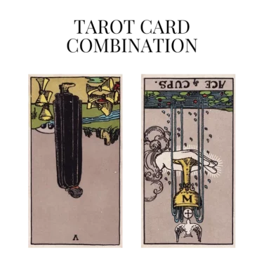 five of cups reversed and ace of cups reversed tarot cards combination meaning