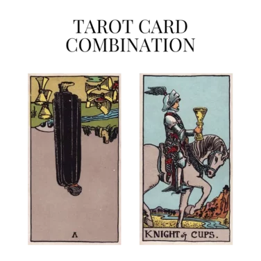 five of cups reversed and knight of cups tarot cards combination meaning