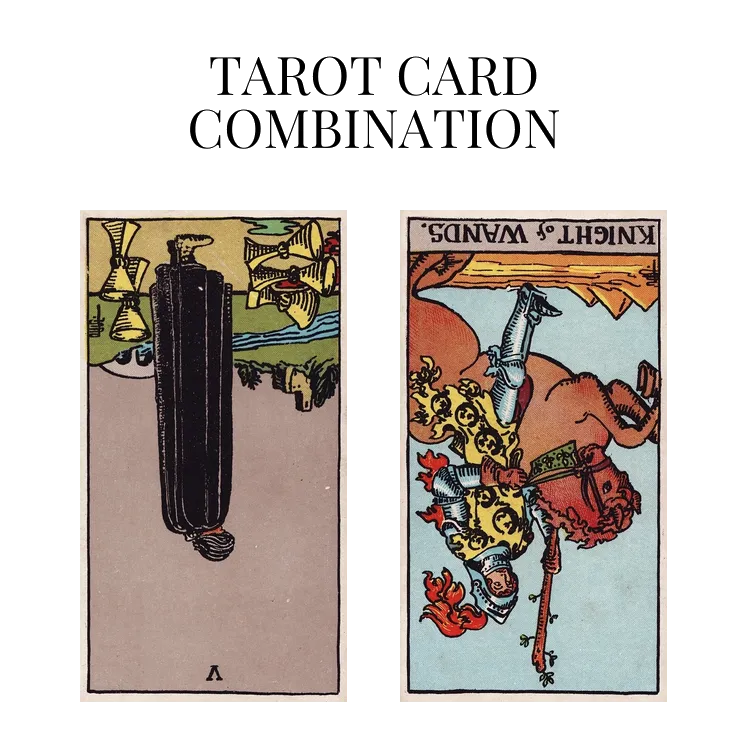 five of cups reversed and knight of wands reversed tarot cards combination meaning