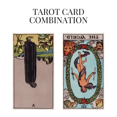 five of cups reversed and the world reversed tarot cards combination meaning