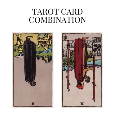 five of cups reversed and two of wands reversed tarot cards combination meaning