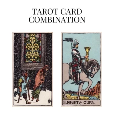 five of pentacles and knight of cups tarot cards combination meaning