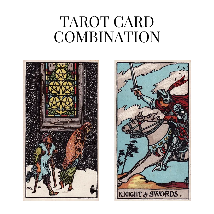 five of pentacles and knight of swords tarot cards combination meaning