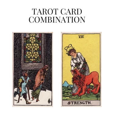 five of pentacles and strength tarot cards combination meaning