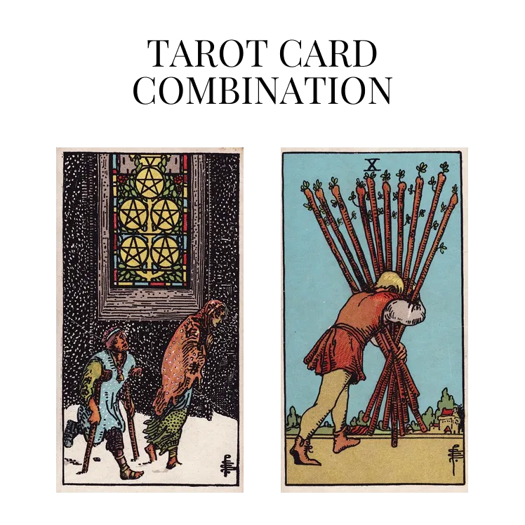 five of pentacles and ten of wands tarot cards combination meaning