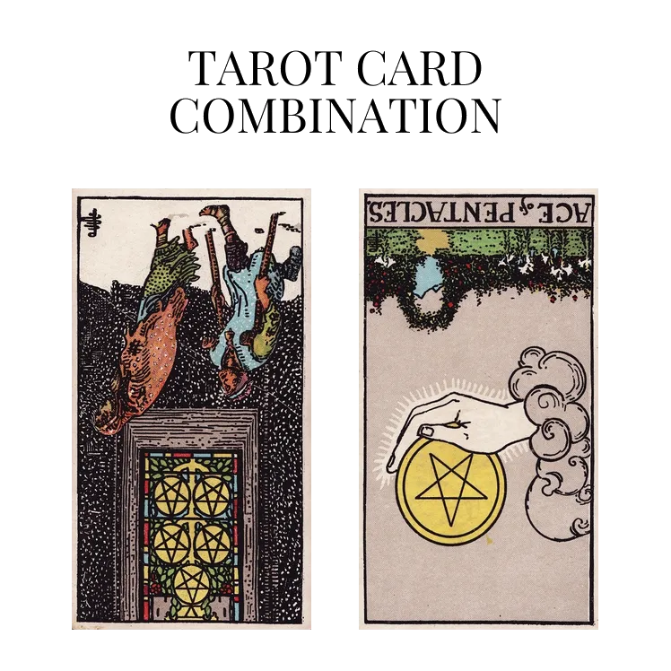 five of pentacles reversed and ace of pentacles reversed tarot cards combination meaning