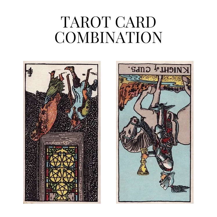 five of pentacles reversed and knight of cups reversed tarot cards combination meaning