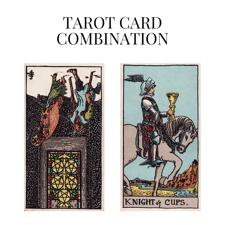 five of pentacles reversed and knight of cups tarot cards combination meaning