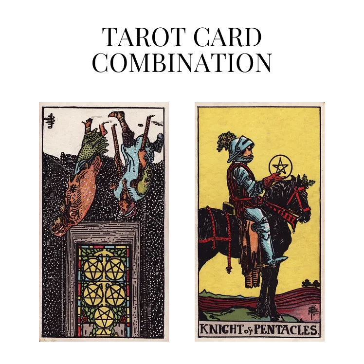 five of pentacles reversed and knight of pentacles tarot cards combination meaning
