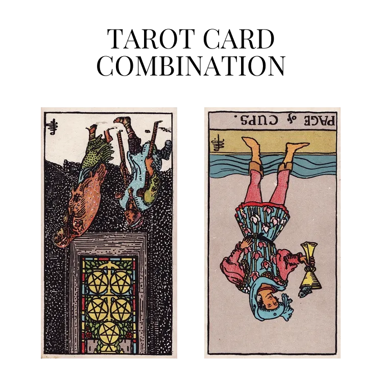 five of pentacles reversed and page of cups reversed tarot cards combination meaning